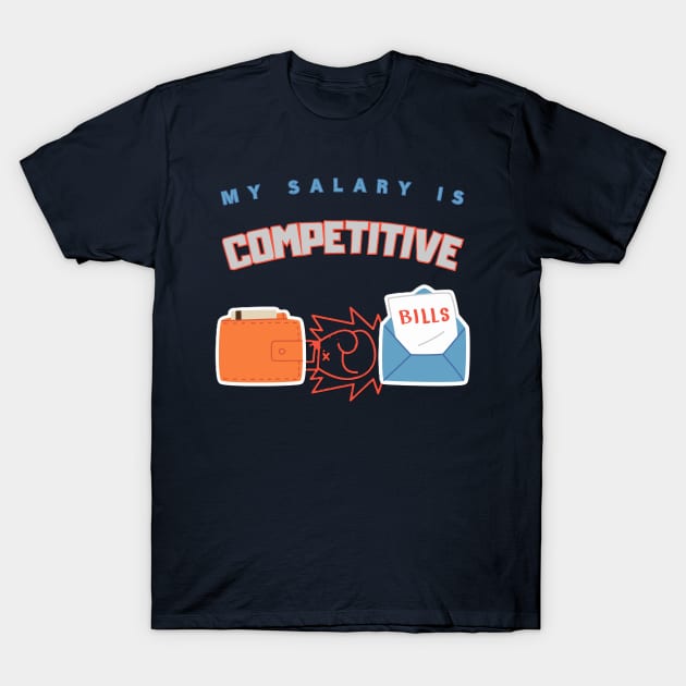 My Salary Is Competitive Work Humor T-Shirt by EMMONOVI